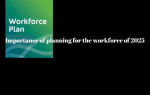 Importance of planning for the workforce of 2025