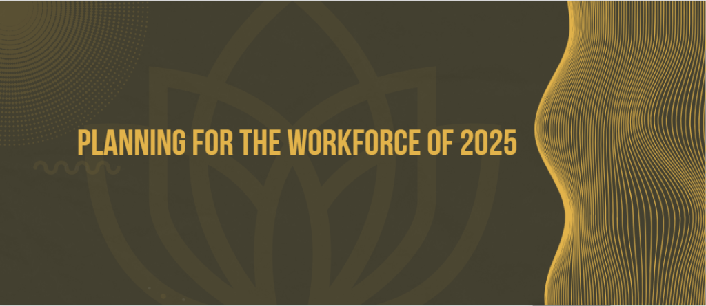 Planning for the workforce of 2025